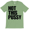 Not This Pussy T-Shirt