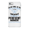 do not dwell in the past do not dream of the future concentrate the mi iPhone 7 Case