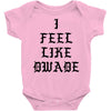 I FEEL LIKE DWADE Baby Bodysuit