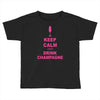 keep calm and drink champagne Toddler T-shirt