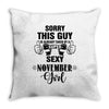 sorry this guy is already taken by a super sexy  november girl Throw Pillow