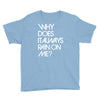 why does it always rain on me Youth Tee