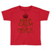 keep calm have it Toddler T-shirt