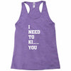 i Need To Kı You Racerback Tank