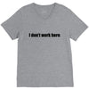 i dont work here V-Neck Tee