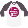 I WAS NORMAL 3 DOGS 3/4 Sleeve Shirt