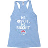 no risk it, no biscuit w Racerback Tank