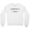 permanently tired Crewneck Sweatshirt