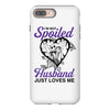 i'm not spoiled my husband just loves me iPhone 8 Plus