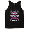 All Women Created Equal But The Best Born In March Tank Top