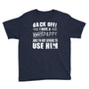 back off i have a crazy pappy and i'm not afraid to user him Youth Tee