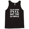 calm down it's p.e Tank Top