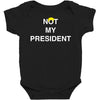 Not My President Baby Bodysuit