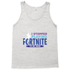i Stopped Playing Fortnite To Be Here Tank Top