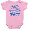 stop waiting Baby Onesie