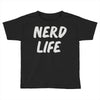 nerd life Toddler T-shirt