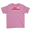 i love my girlfriend Youth Tee