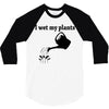i wet my plants 3/4 Sleeve Shirt
