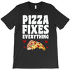 pizza fixes everything T-Shirt