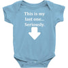 This Is My Last One Seriously Baby Onesie