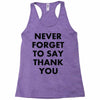 never forget to say thank you Racerback Tank