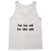 i'm too old for this shit t shirt Tank Top