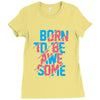 BORN TO BE AWESOME Ladies Fitted T-Shirt