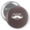 am i too late for that mustache thing Pin-back button