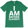 i am before slavery! T-Shirt