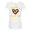 you have a pizza my heart Maternity Scoop Neck T-shirt
