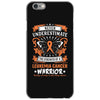 Never Underestimate The Strength Of A Leukemia Cancer Warrior iPhone 6/6s Case
