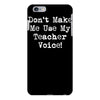 don't make me use my teacher voice iPhone 6/6s Plus Case