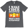 funny i make cider disappear, ideal gift or birthday present. T-Shirt
