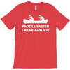 paddle faster i hear banjos hick redneck deliverance creek canoe T-Shirt