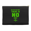 Do Or Do Not There Is No Try Accessory Pouches
