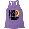 live for today Racerback Tank