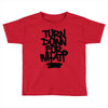 turn down for what Toddler T-shirt