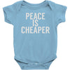 peace is cheaper awesome (2) Baby Onesie