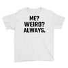 Me Weird Always Youth Tee