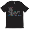 be brave T-Shirt