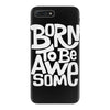 born to be awesome iPhone 7 Plus Case