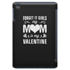 Forget it Girls My Mom Is My Valentine iPad Mini