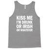 kiss me i'm drunk or irish Tank Top