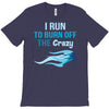 i run to burn off the crazy T-Shirt