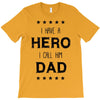 i have a hero i call him dad T-Shirt