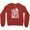i was normal three cats ago lol funny cat Crewneck Sweatshirt