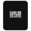cash me outside (2) Mousepad