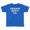 friends don't lie Toddler T-shirt