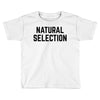 NATURAL SELECTION Toddler T-shirt