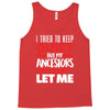 tried to keep quiet but my ancestors Tank Top